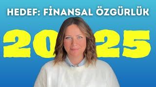 Finansal Özgürlük için 2025’te Mutlaka Bilmeniz Gereken 6 Şey!