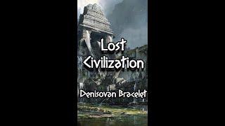 Evidence for a Lost Civilization - Denisovan Bracelet