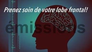 Prenez soin de votre lobe frontal !