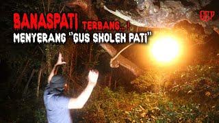 BANASPATI TERBANG, MENYERANG "GUS SHOLEH PATI"