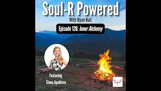 Soul-R Powered Episode 126: Inner Alchemy with Elena Apalkova