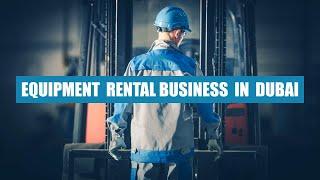 Equipment rental business in Dubai