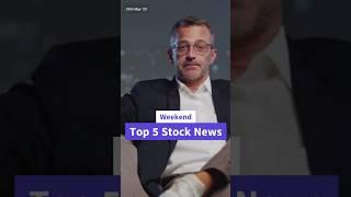 Top 5 Stock Market News - This Weekend