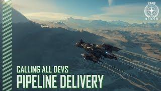 Star Citizen: Calling All Devs - Pipeline Delivery