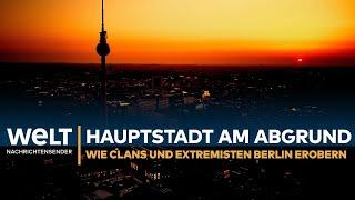 Hauptstadt am Abgrund – Wie Clans und Extremisten Berlin erobern I WELT REPORTAGE
