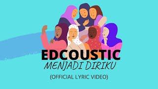 EDCOUSTIC - MENJADI DIRIKU (OFFICIAL LYRIC VIDEO)