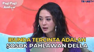 Cerita DELLA PUSPITA Soal PERJUANGAN TERBESAR Ibunda Tercinta | PAGI PAGI AMBYAR (2/2/23) P2