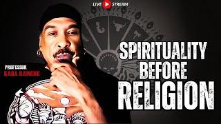 Spirituality BEFORE Religion Featuring Special Guest Professor Kaba Kamene