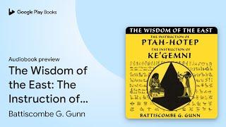 The Wisdom of the East: The Instruction of… by Battiscombe G. Gunn · Audiobook preview