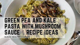 Green Pea and Kale Pasta with Mushroom Sauce | Recipe Ideas