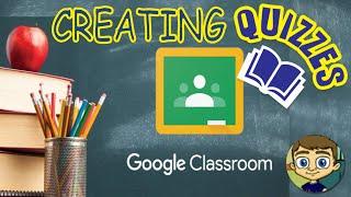 Creating Quizzes in Google Classroom