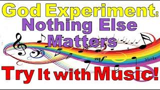 The God Experiment: Nothing Else Matters | Try it Yourself & Get Results