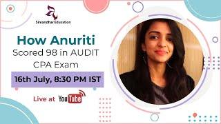 How Anuriti scored 98 in AUDIT - CPA exam | Simandhar Education student| CPA Audit |CPA AUD Exam|CPA