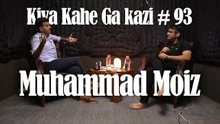 Kiya Kahe Ga Kazi # 93 - Muhammad Moiz