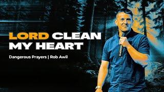 Lord Clean My Heart | Dangerous Prayers | Pastor Rob Awil