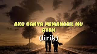 aku hanya memanggil mu ayah(lirik)