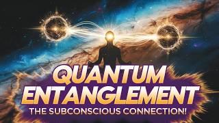 Once You Master Quantum Entanglement, Your Subconscious Connects