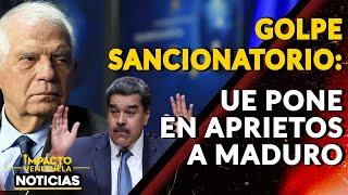 GOLPE SANCIONATORIO: UE pone en aprietos a Maduro|  NOTICIAS VENEZUELA HOY 2024