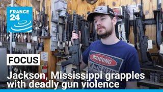 Focus: Jackson, Mississippi grapples with deadly gun violence • FRANCE 24 English