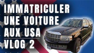 VLOG 2  | IMMATRICULER UNE VOITURE AUX USA