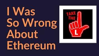 I Was So Wrong About Ethereum (So What Comes Next?)