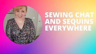 Sewing Chat and Sequins everywhere