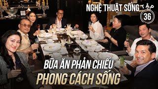 TẬP 36, NGHỆ THUẬT SỐNG: Điều gì tạo nên một buổi tiệc vừa ấm cúng, thân mật mà vẫn sang trọng?