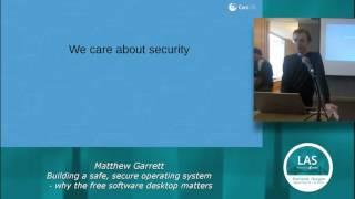 Matthew Garrett: Building a safe, secure operating system - why the free software desktop matters