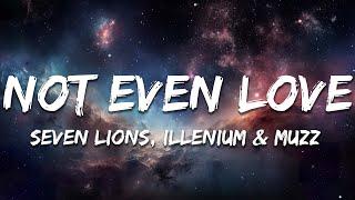 Seven Lions, ILLENIUM & MUZZ - Not Even Love [MUZZ Remix] (Lyrics)