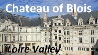 The Royal Chateau of Blois in the Loire Valley: Castle of many lives