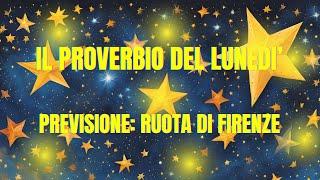 PREVISIONE RUOTA DI FIRENZE - IL PROVERBIO DEL  LUNEDì