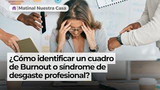 ¿Cómo identificar un cuadro de Burnout o síndrome de desgaste profesional