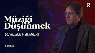 Müziği Düşünmek | 20. Yüzyılda Halk Müziği | 3. Bölüm @trt2