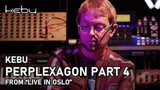 Kebu - Perplexagon Part 4 (from Live in Oslo)