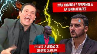 IVÁN TRIVIÑO LE RESPONDE A ANTONIO ALVAREZ // LA VERDAD DE SEGUNDO CASTILLO