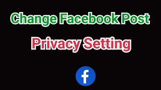 how to change facebook post privacy settings