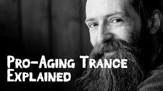 Pro Aging Trance Explained