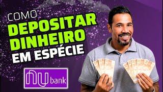 Como Depositar Dinheiro em Espécie na Conta do Nubank - Depósito em Dinheiro Nubank 2024