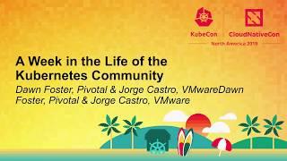 A Week in the Life of the Kubernetes Community - Dawn Foster, Pivotal & Jorge Castro, VMware