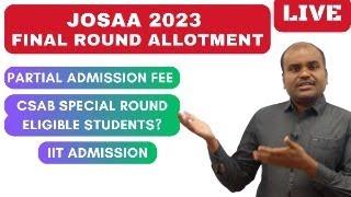 JOSAA 2023 | Final Round Allotment | What's Next? | DOs & DON'Ts | CSAB Special Round Details | IIT