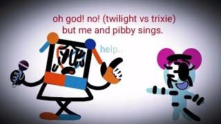 oh god! no! (twilight sparkle vs trixie) but me and pibby sings it..