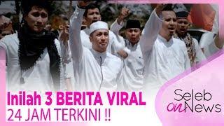 Inilah 3 BERITA VIRAL 24 JAM TERKINI !! - SELEB ON NEWS