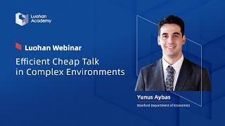 Cheap Talk in Complex Environments | Luohan Webinar