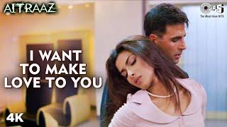 I Want To Make Love To You | Teri Chahaton Ke Jal Se | Akshay K | Priyanka C | Sunidhi C | Aitraaz