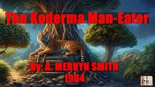 The Koderma Man-Eater: The Terrifying Tale of a Partially Blind Tiger by Sir A. Mervyn Smith