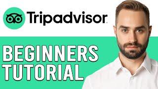 Tripadvisor Tutorial 2024 For Beginners (How To Use Tripadvisor To Plan & Book Trips)