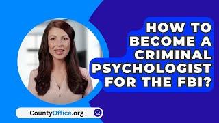 How To Become A Criminal Psychologist For The FBI? - CountyOffice.org