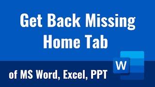 How to Get Back Missing Home Tab of MS Word, Excel, PPT