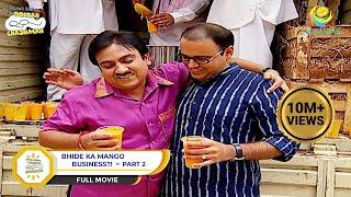 Bhide Ka Mango Business?! | FULL MOVIE I PART 2 |  Taarak Mehta Ka Ooltah Chashmah | तारक मेहता