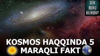 KOSMOS HAQQINDA 5 MARAQLI FAKT l MARAQLI MƏLUMATLAR!